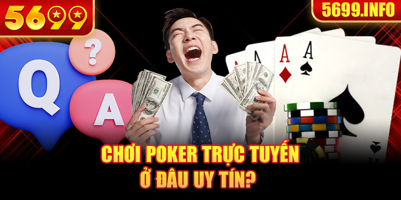 Chơi Poker ở đâu uy tín