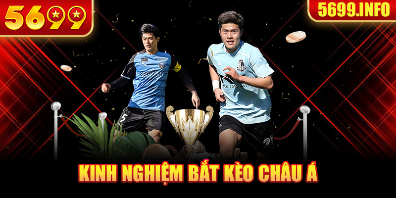 Kinh nghiệm bắt kèo Châu Á