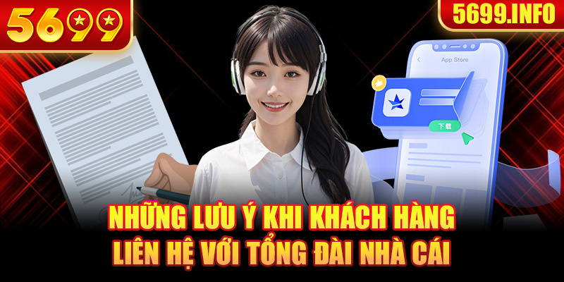 Những lưu ý khi khách hàng liên hệ với tổng đài nhà cái